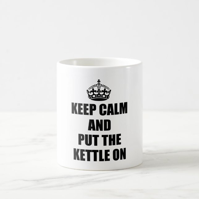 keep calm and put the kettle on cup or mug (Center)