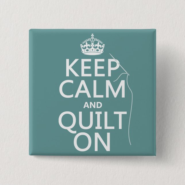 Keep Calm and Quilt On - available in all colours 15 Cm Square Badge (Front)