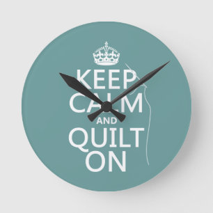 Keep Calm and Quilt On - available in all colours Round Clock