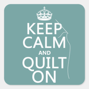 Keep Calm and Quilt On - available in all colours Square Sticker