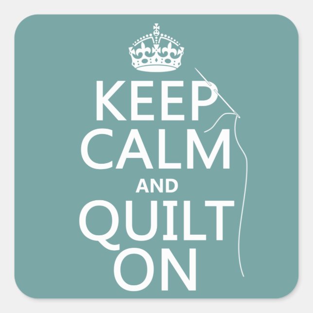 Keep Calm and Quilt On - available in all colours Square Sticker (Front)