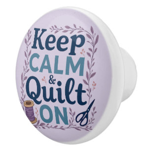Keep Calm and Quilt On Vintage Sewing Lover Design Ceramic Knob