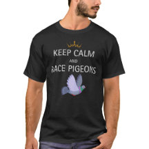 Keep Calm And Race Pigeons T-shirt