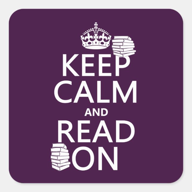 Keep Calm and Read On (in any colour) Square Sticker (Front)