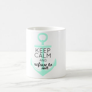Keep Calm and Refuse to Sink Coffee Mug