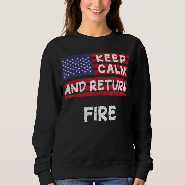 Keep Calm And Return Fire America Sweatshirt (Front)