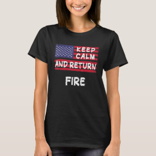 Keep Calm And Return Fire America T-Shirt