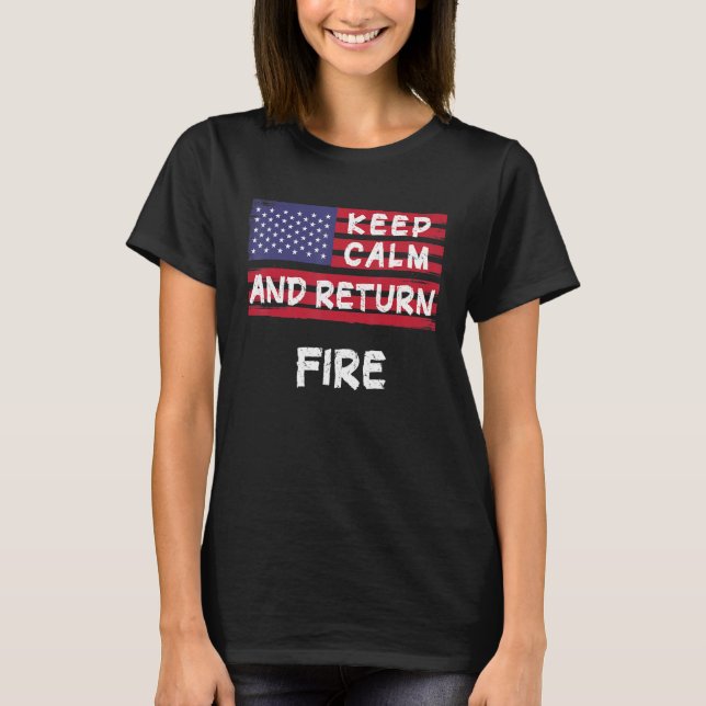 Keep Calm And Return Fire America T-Shirt (Front)