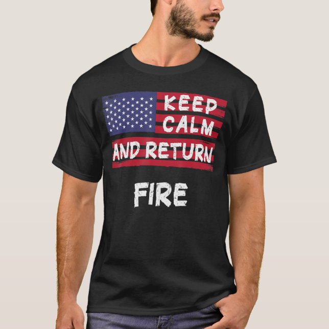 Keep Calm And Return Fire America T-Shirt (Front)