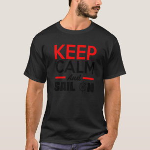 Keep Calm And Sail On Captain Sailor Skipper Boat  T-Shirt