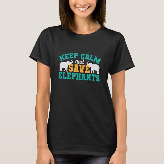 Keep Calm and Save Elephants T-Shirt (Front)