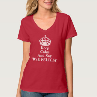 Keep Calm And Say Bye Felicia Shirt
