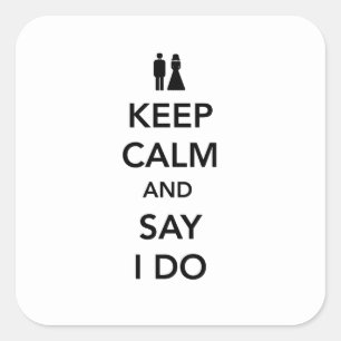 Keep Calm and Say I Do Square Sticker