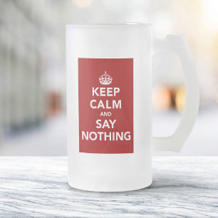 Keep Calm and Say Nothing Frosted Glass Beer Mug