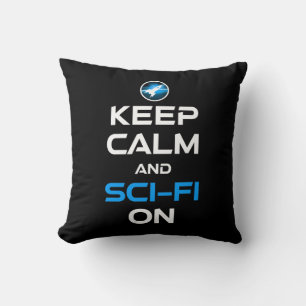 Keep Calm And Sci-Fi On Cushion