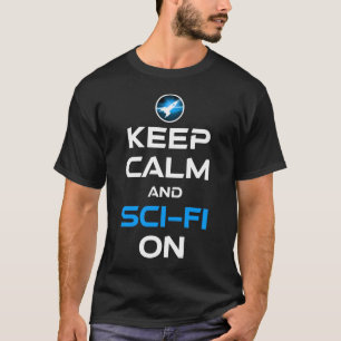 Keep Calm And Sci-Fi On T-Shirt