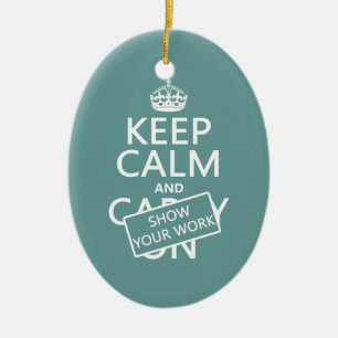 Keep Calm and Show Your Work (any colour) Ceramic Tree Decoration