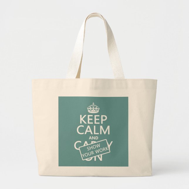 Keep Calm and Show Your Work (any colour) Large Tote Bag (Front)