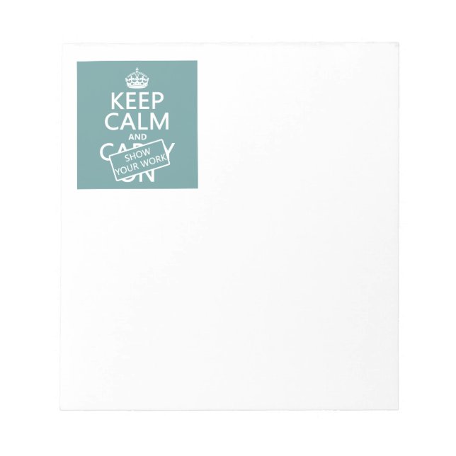 Keep Calm and Show Your Work (any colour) Notepad (Front)