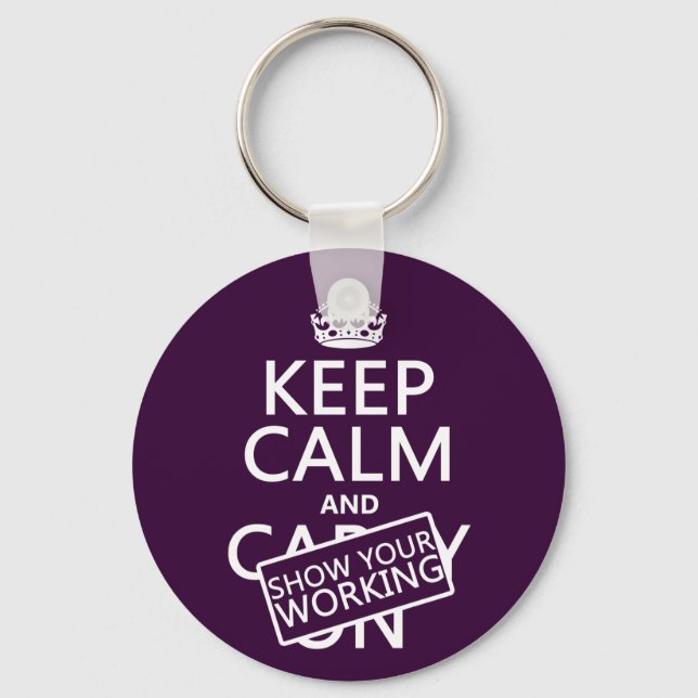 Keep Calm and Show Your Working (any colour) Key Ring (Front)