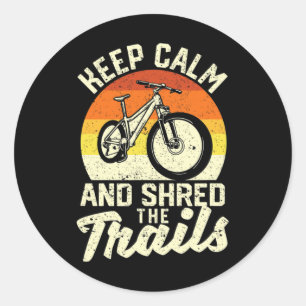 Keep Calm And Shred The Trails Mountain Bike Downh Classic Round Sticker