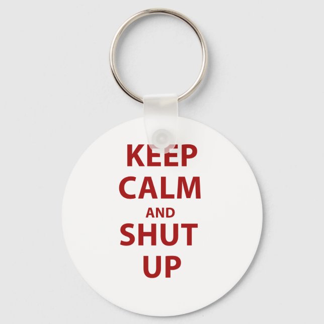 Keep Calm and Shut Up Key Ring (Front)