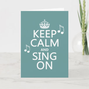 Keep Calm and Sing On - all colours Card