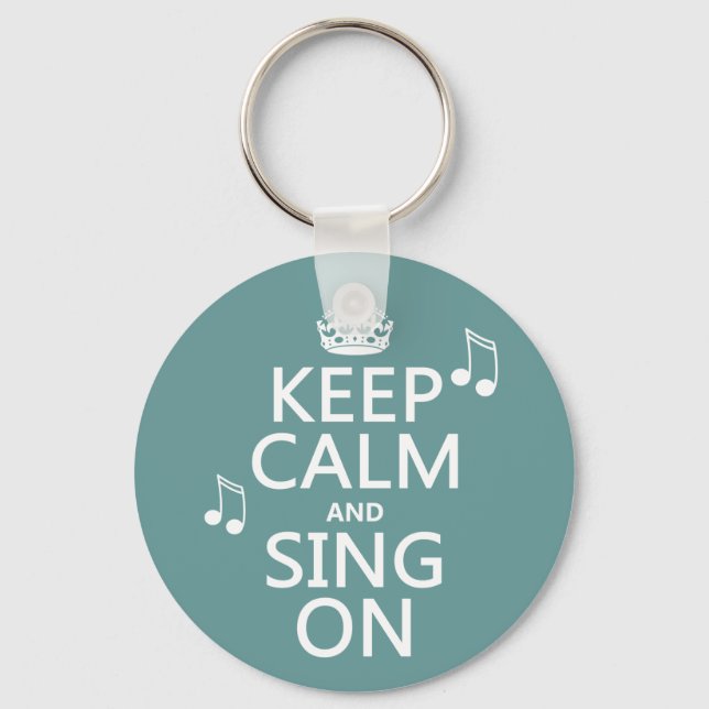 Keep Calm and Sing On - all colours Key Ring (Front)