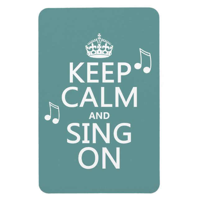 Keep Calm and Sing On - all colours Magnet (Vertical)
