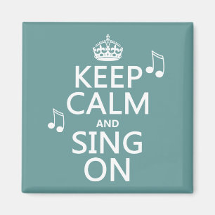 Keep Calm and Sing On - all colours Magnet