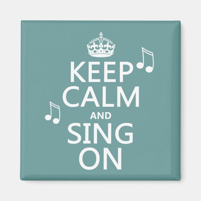 Keep Calm and Sing On - all colours Magnet (Front)
