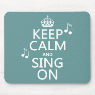 Keep Calm and Sing On - all colours Mouse Mat