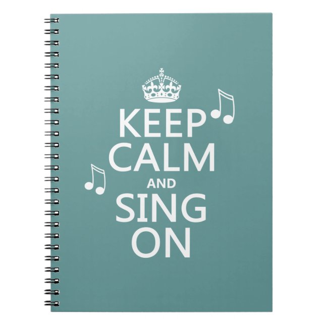 Keep Calm and Sing On - all colours Notebook (Front)