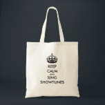 Keep Calm and Sing Showtunes Tote Bag<br><div class="desc">Keep Calm and Sing Showtunes</div>