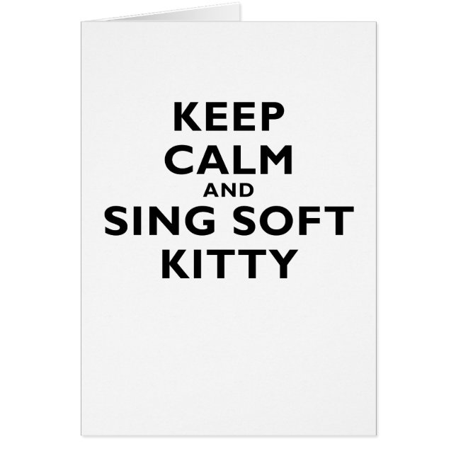 Keep Calm and Sing Soft Kitty (Front)