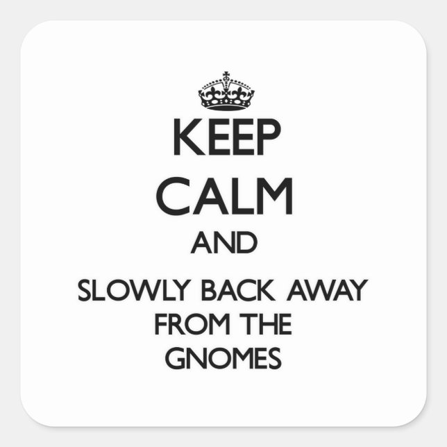 Keep calm and slowly back away from Gnomes Square Sticker (Front)