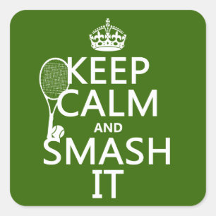 Keep Calm and Smash It (tennis)(any colour) Square Sticker
