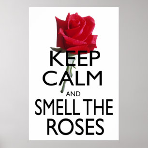 Keep Calm and Smell The Roses Poster