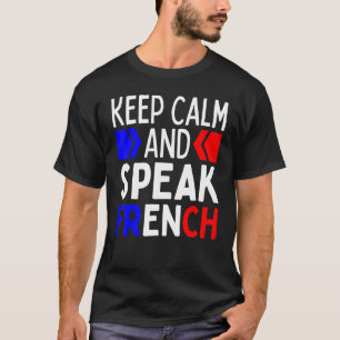 Keep Calm And Speak French  Restez Calme Et Parlez T-Shirt