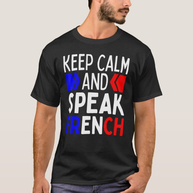 Keep Calm And Speak French  Restez Calme Et Parlez T-Shirt (Front)