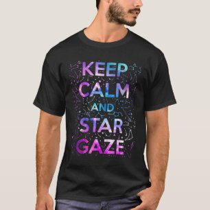 Keep Calm and Star Gaze Stargazing Stargazer T-Shirt