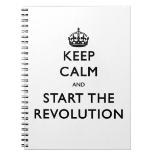 Keep Calm And Start The Revolution Notebook