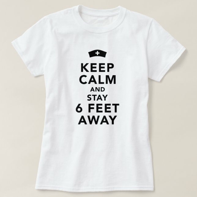 Keep Calm And Stay 6 Feet Away Nurse T-Shirt (Design Front)