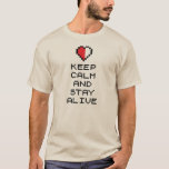 Keep calm and stay alive (8bit) T-Shirt<br><div class="desc">Keep calm and stay alive (8bit)</div>
