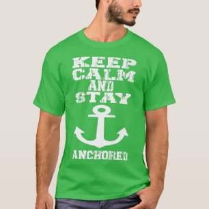 Keep Calm and Stay Anchored Anchor Skipper Captai T-Shirt