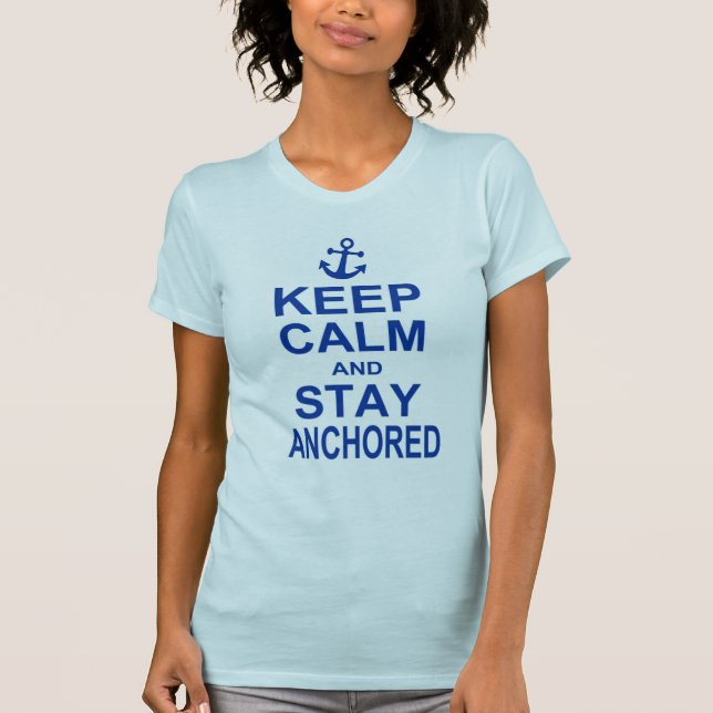 Keep calm and stay anchored T-Shirt (Front)