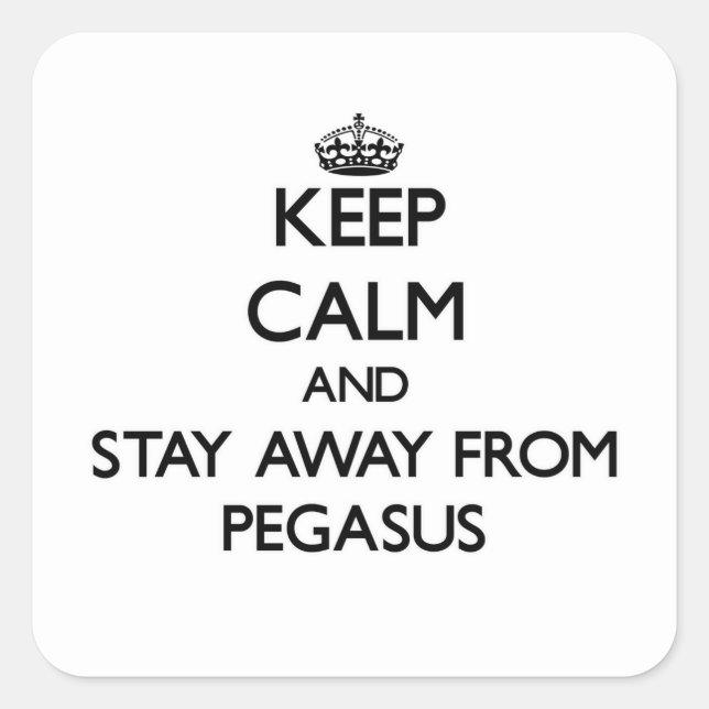 Keep calm and stay away from Pegasus Square Sticker (Front)