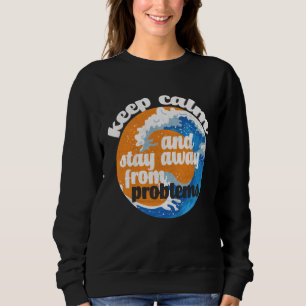 Keep Calm and Stay Away from Problems Sweatshirt