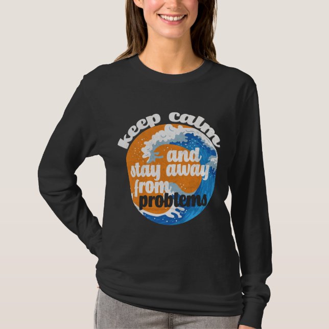 Keep Calm and Stay Away from Problems T-Shirt (Front)