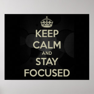 KEEP CALM AND STAY FOCUSED POSTER